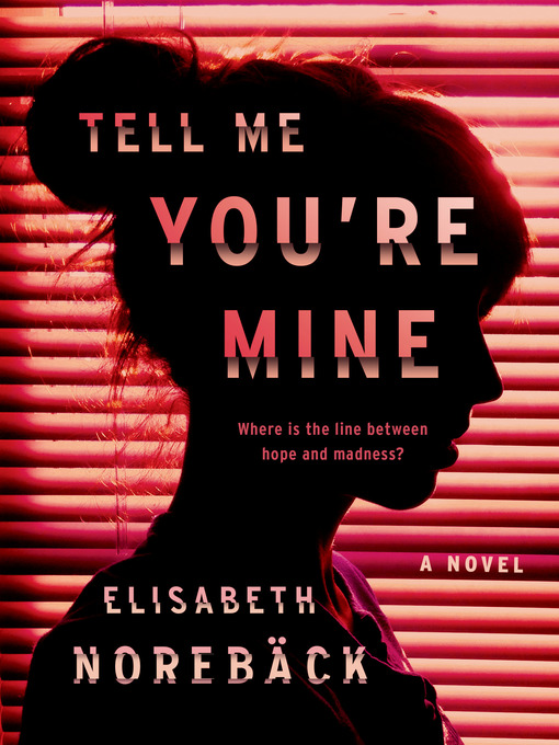Title details for Tell Me You're Mine by Elisabeth Norebäck - Available